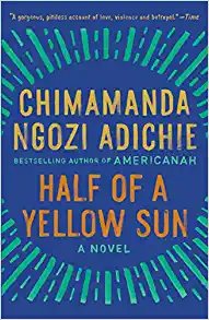 Half of a Yellow Sun, by Chimamanda Ngozi Adichie